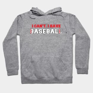 I Can't I Have Baseball Hoodie